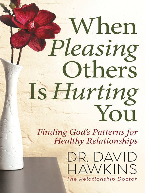 Title details for When Pleasing Others Is Hurting You by David Hawkins - Available